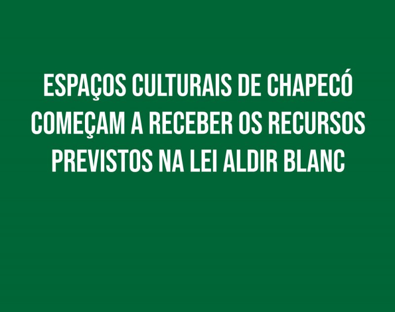 Espaços culturais de Chapecó começam a receber os recursos previstos na Lei Aldir Blanc