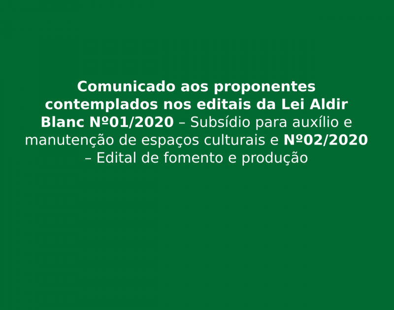 Comunicado aos proponentes contemplados nos editais da Lei Aldir Blanc