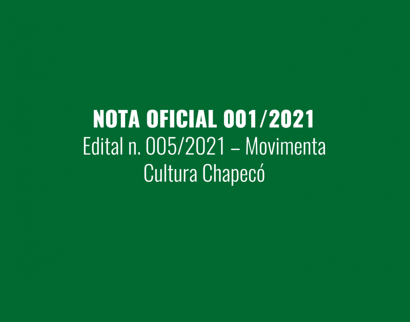 Nota Oficial nº 001/2021 - Edital n. 005/2021 - Movimenta Cultura Chapecó