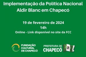 Funda&ccedil;&atilde;o Cultural convoca Audi&ecirc;ncia P&uacute;blica da Pol&iacute;tica Nacional Aldir Blanc em Chapec&oacute;