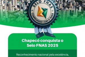 Chapec&oacute; conquista SELO FNAS pela gest&atilde;o dos recursos da Assist&ecirc;ncia Social