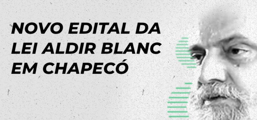 Está lançado o edital dos recursos remanescentes da Lei Aldir Blanc em Chapecó