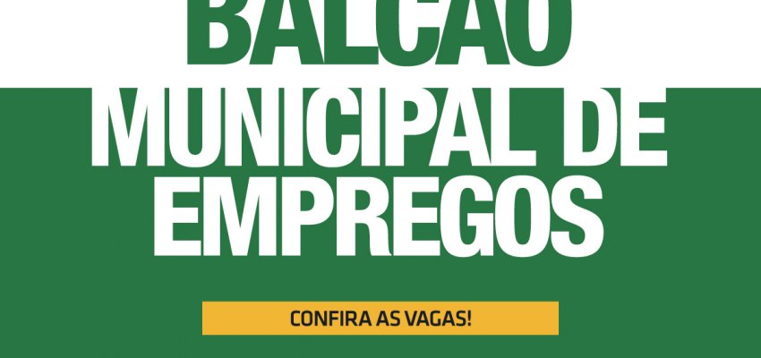 Balcão Municipal de Empregos tem 938 vagas em 474 funções