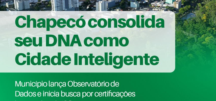 Prefeitura de Chapec&oacute; lan&ccedil;a Observat&oacute;rio de Dados e avan&ccedil;a como Cidade Inteligente