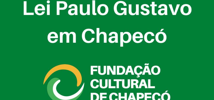Fundação Cultural de Chapecó adia audiência pública sobre a Lei Paulo Gustavo