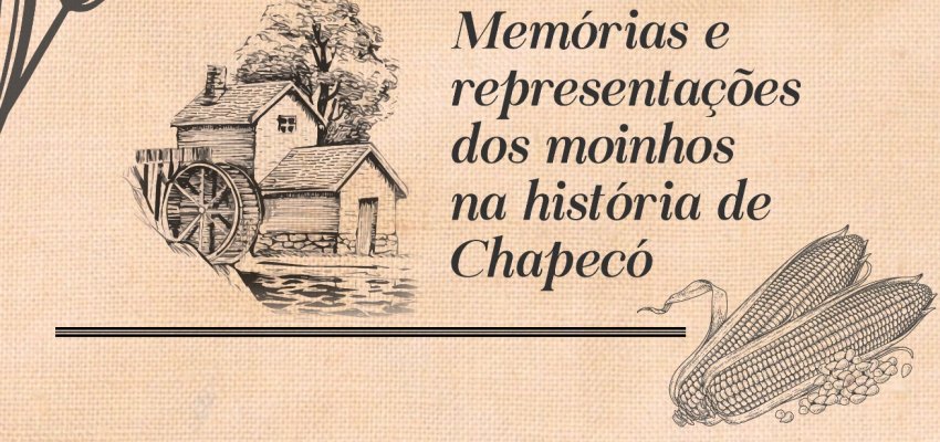 Exposi&ccedil;&atilde;o "Mem&oacute;rias e representa&ccedil;&otilde;es dos moinhos na hist&oacute;ria de Chapec&oacute;" chega aos museus