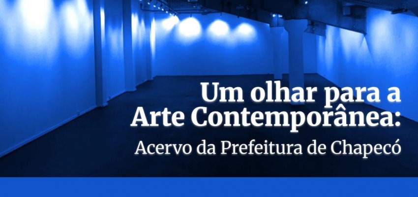 Chapec&oacute; apresenta exposi&ccedil;&atilde;o com obras do acervo: "Um olhar para a Arte Contempor&acirc;nea"